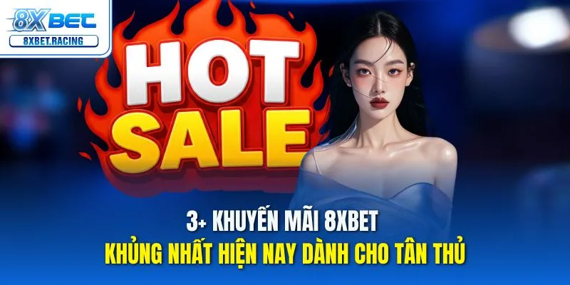 Khám phá top 3 khuyến mãi 8xbet hấp dẫn nhất dành cho tân thủ