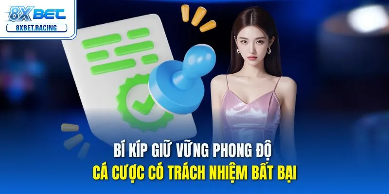 Bí kíp giữ vững phong độ cá cược có trách nhiệm bất bại