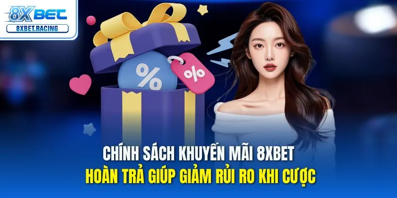Chính sách khuyến mãi 8xbet hoàn trả giúp giảm rủi ro khi cược