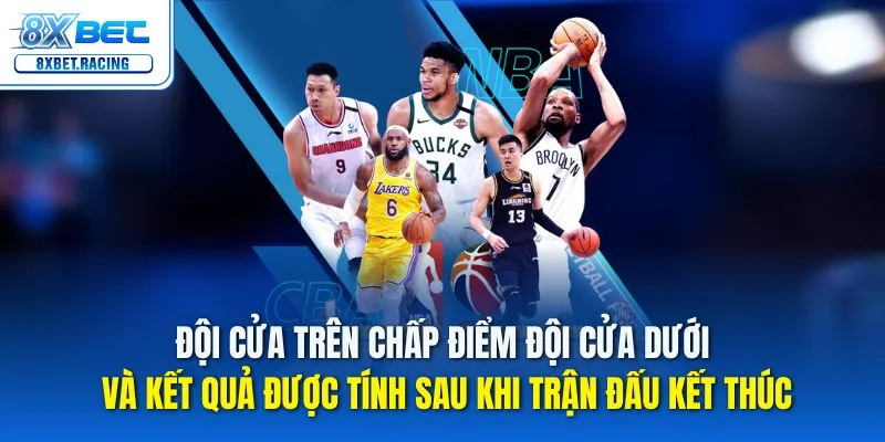 Đội cửa trên chấp điểm đội cửa dưới và kết quả được tính sau khi trận đấu kết thúc