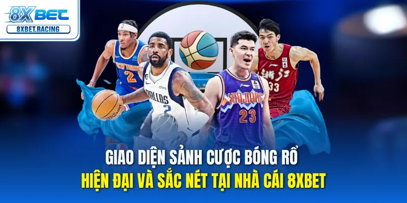 Giao diện sảnh cược bóng rổ hiện đại và sắc nét tại nhà cái 8xbet
