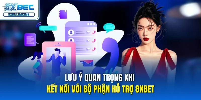 Lưu ý quan trọng khi kết nối với bộ phận hỗ trợ 8xbet