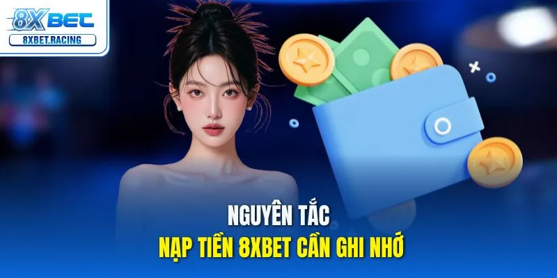 Nguyên tắc nạp tiền 8xbet cần ghi nhớ