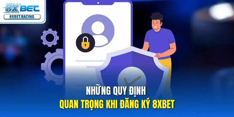 Những quy định quan trọng khi đăng ký 8xbet