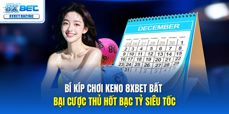 Keno 8xbet – Chơi nhanh, thắng lớn!