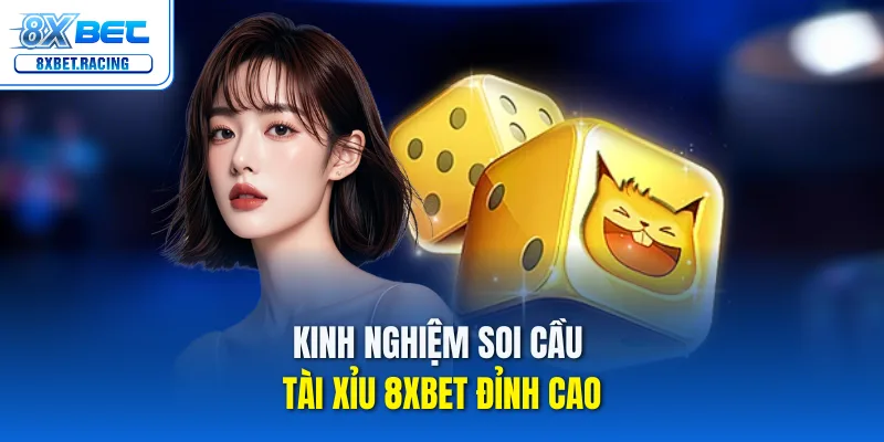 Kinh nghiệm soi cầu tài xỉu 8xbet đỉnh cao
