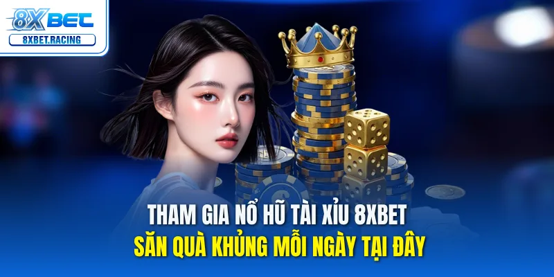 Nổ Hũ Tài Xỉu 8xbet – Quay là trúng, quà mỗi ngày!